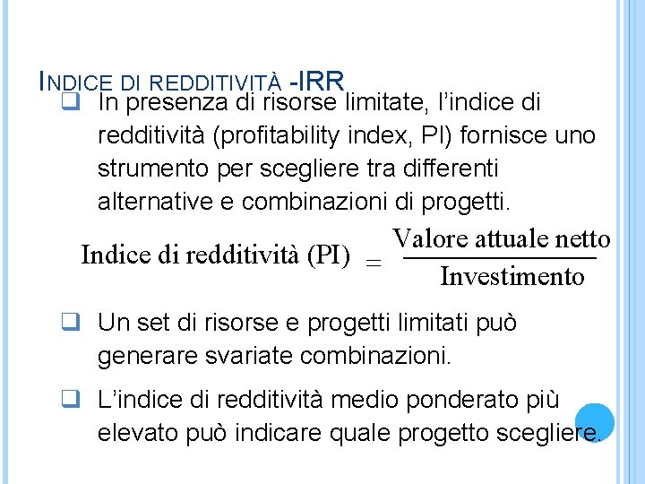 INDICE DI REDDITIVITÀ -IRR q In presenza di risorse limitate, l’indice di redditività (profitability