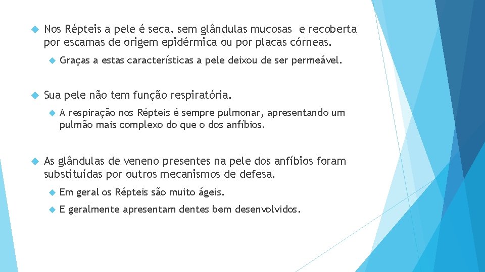  Nos Répteis a pele é seca, sem glândulas mucosas e recoberta por escamas