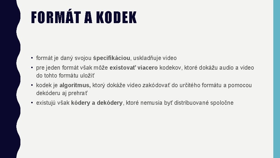 FORMÁT A KODEK • formát je daný svojou špecifikáciou, uskladňuje video • pre jeden