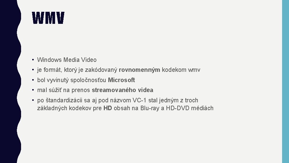 WMV • Windows Media Video • je formát, ktorý je zakódovaný rovnomenným kodekom wmv
