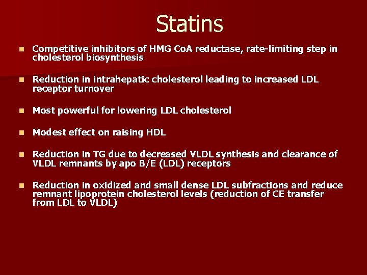Statins n Competitive inhibitors of HMG Co. A reductase, rate-limiting step in cholesterol biosynthesis