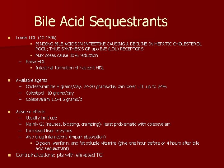 Bile Acid Sequestrants n Lower LDL (10 -15%) § BINDING BILE ACIDS IN INTESTINE