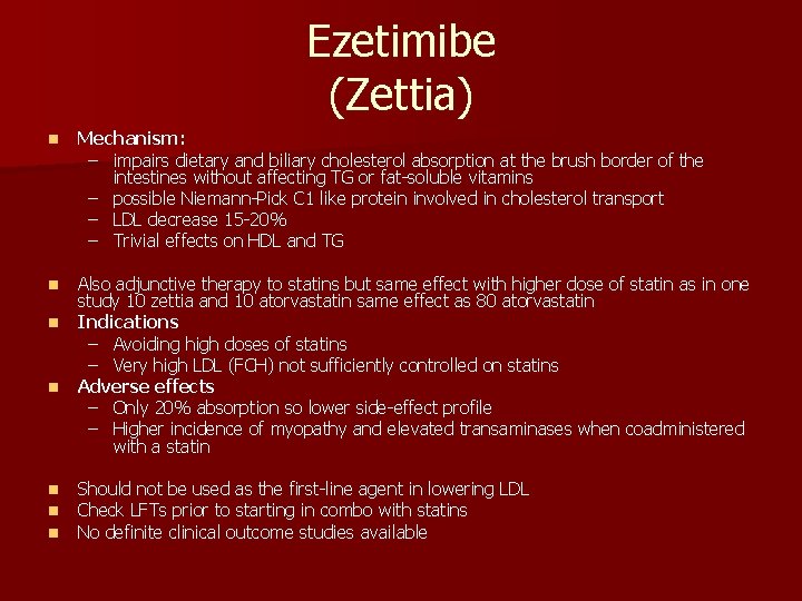 Ezetimibe (Zettia) n Mechanism: – impairs dietary and biliary cholesterol absorption at the brush