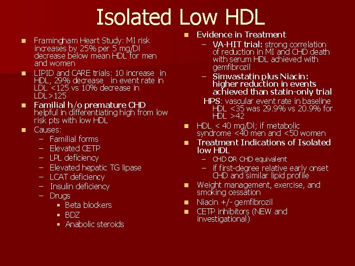 Isolated Low HDL n n Framingham Heart Study: MI risk increases by 25% per