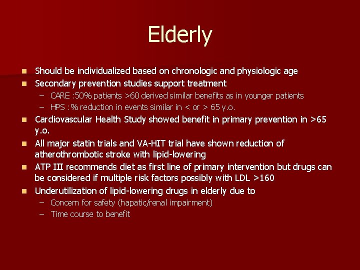 Elderly Should be individualized based on chronologic and physiologic age n Secondary prevention studies