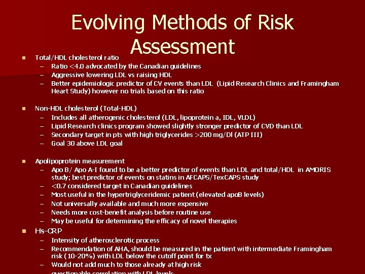 Evolving Methods of Risk Assessment n Total/HDL cholesterol ratio – Ratio <4. 0 advocated