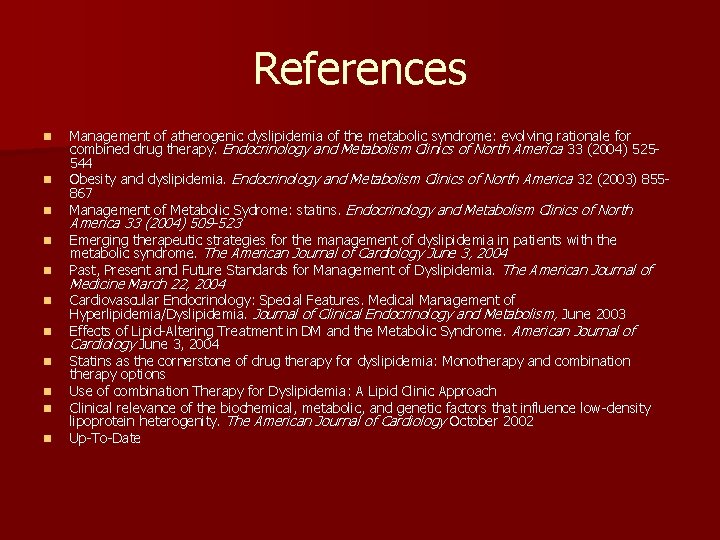 References n n n Management of atherogenic dyslipidemia of the metabolic syndrome: evolving rationale