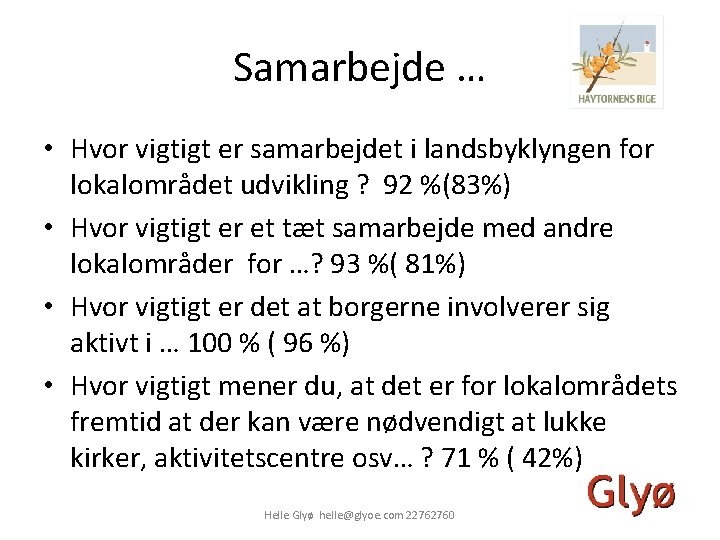 Samarbejde … • Hvor vigtigt er samarbejdet i landsbyklyngen for lokalområdet udvikling ? 92