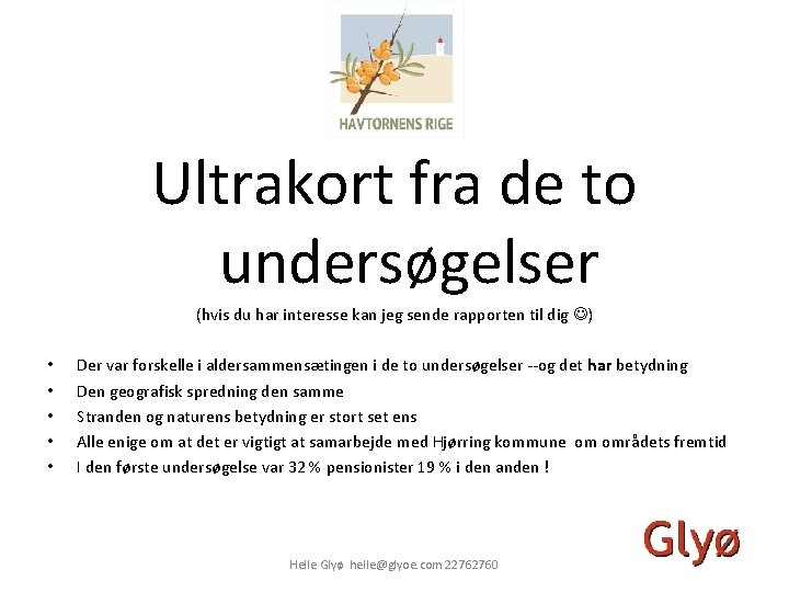 Ultrakort fra de to undersøgelser (hvis du har interesse kan jeg sende rapporten til