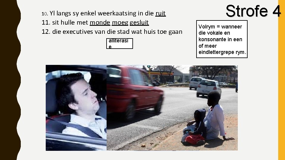 10. Yl langs sy enkel weerkaatsing in die ruit 11. sit hulle met monde