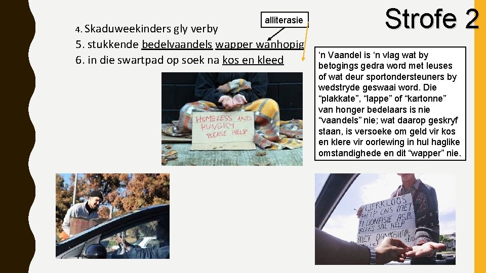 4. Skaduweekinders gly verby alliterasie 5. stukkende bedelvaandels wapper wanhopig 6. in die swartpad