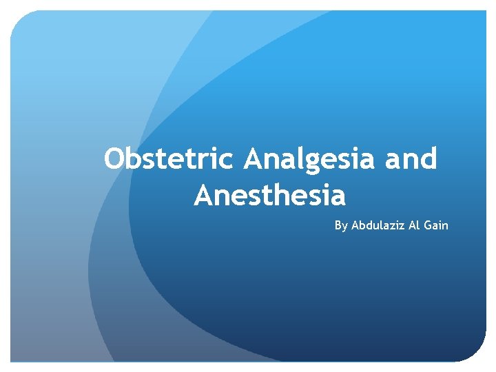 Obstetric Analgesia and Anesthesia By Abdulaziz Al Gain 