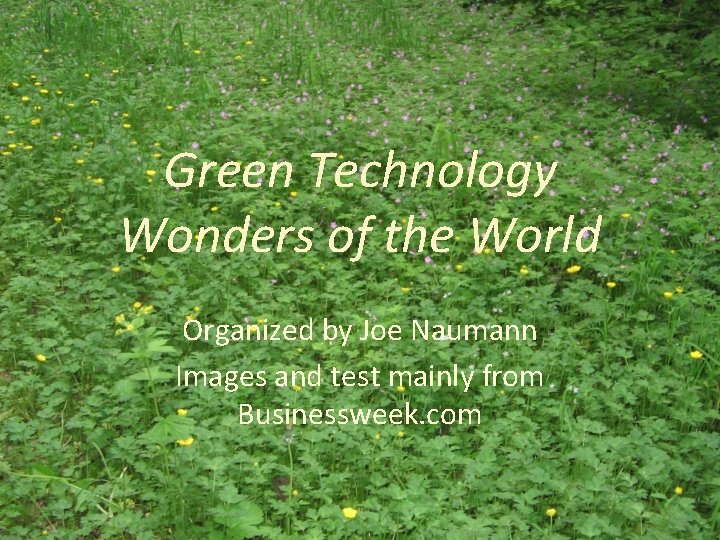 Green Technology Wonders of the World Organized by Joe Naumann Images and test mainly