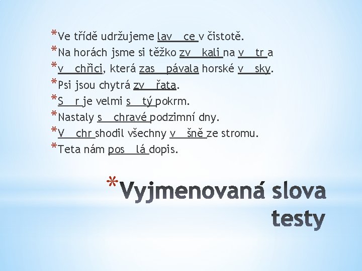 *Ve třídě udržujeme lav__ce v čistotě. *Na horách jsme si těžko zv__kali na v__tr