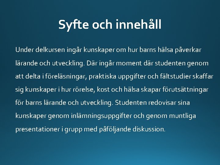 Syfte och innehåll Under delkursen ingår kunskaper om hur barns hälsa påverkar lärande och