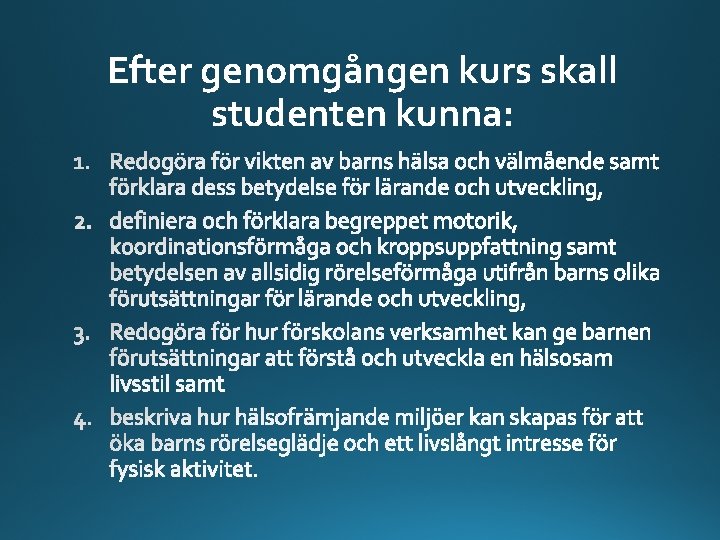 Efter genomgången kurs skall studenten kunna: 