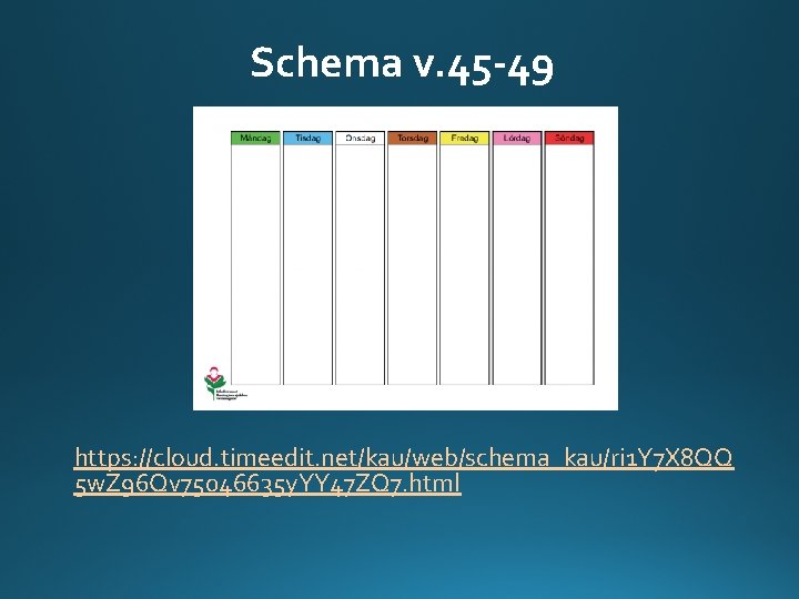 Schema v. 45 -49 https: //cloud. timeedit. net/kau/web/schema_kau/ri 1 Y 7 X 8 QQ