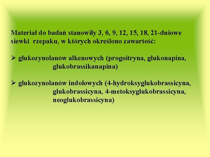 Materiał do badań stanowiły 3, 6, 9, 12, 15, 18, 21 -dniowe siewki rzepaku,