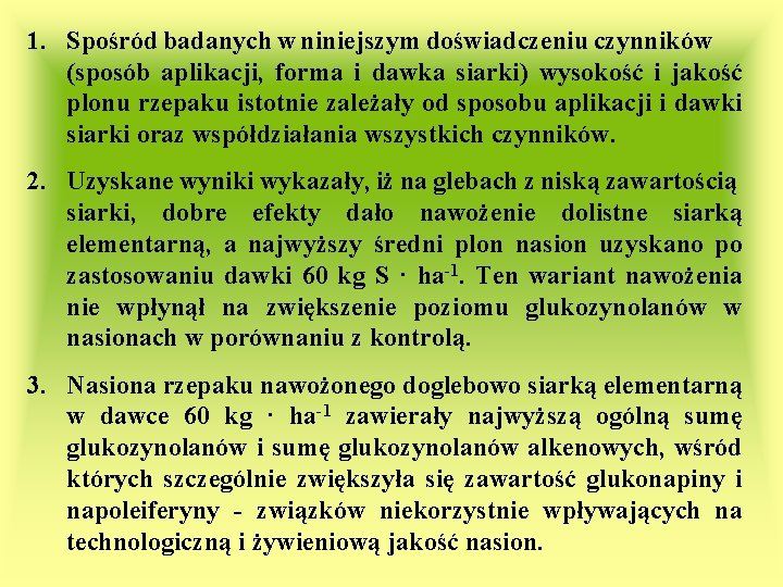 1. Spośród badanych w niniejszym doświadczeniu czynników (sposób aplikacji, forma i dawka siarki) wysokość