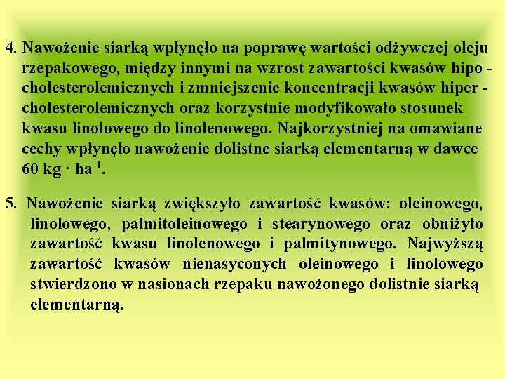 4. Nawożenie siarką wpłynęło na poprawę wartości odżywczej oleju rzepakowego, między innymi na wzrost