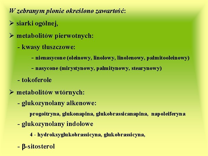 W zebranym plonie określono zawartość: Ø siarki ogólnej, Ø metabolitów pierwotnych: - kwasy tłuszczowe: