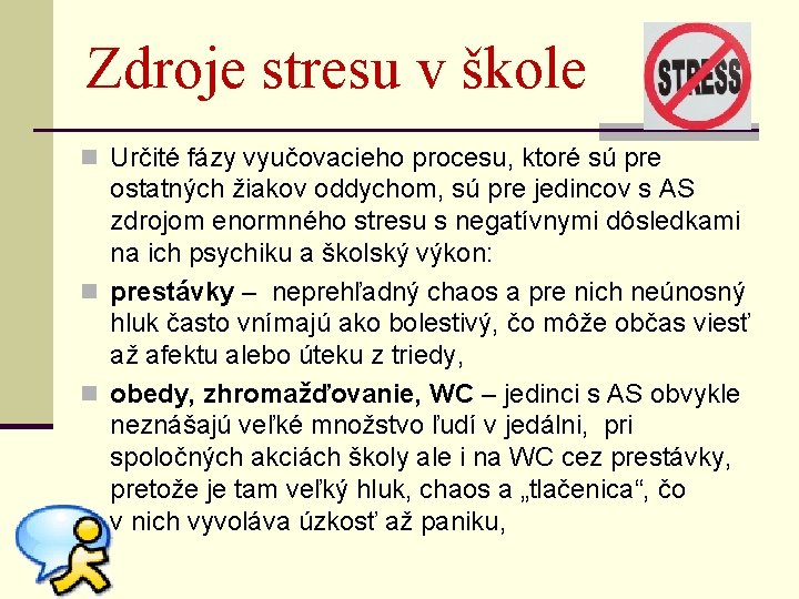 Zdroje stresu v škole n Určité fázy vyučovacieho procesu, ktoré sú pre ostatných žiakov