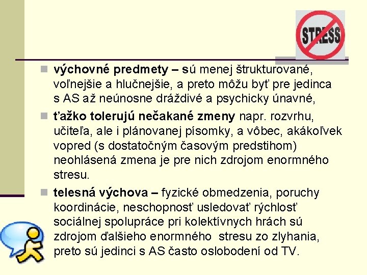 n výchovné predmety – sú menej štrukturované, voľnejšie a hlučnejšie, a preto môžu byť