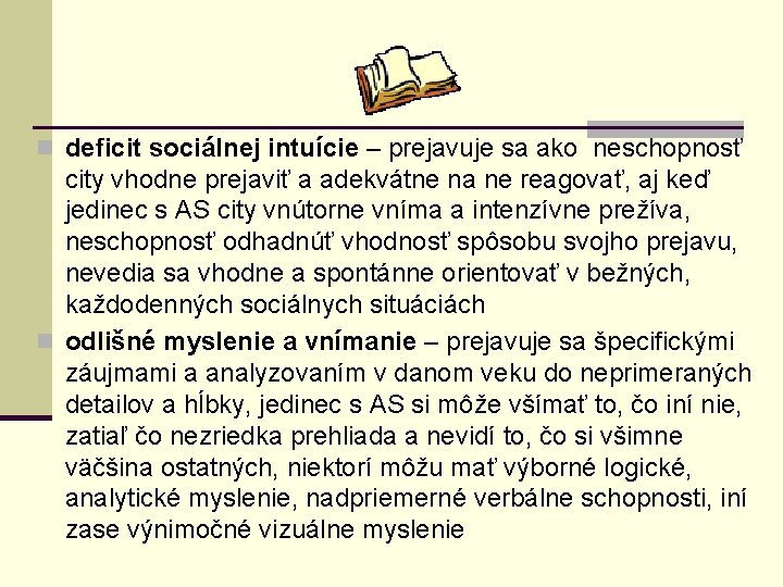 n deficit sociálnej intuície – prejavuje sa ako neschopnosť city vhodne prejaviť a adekvátne