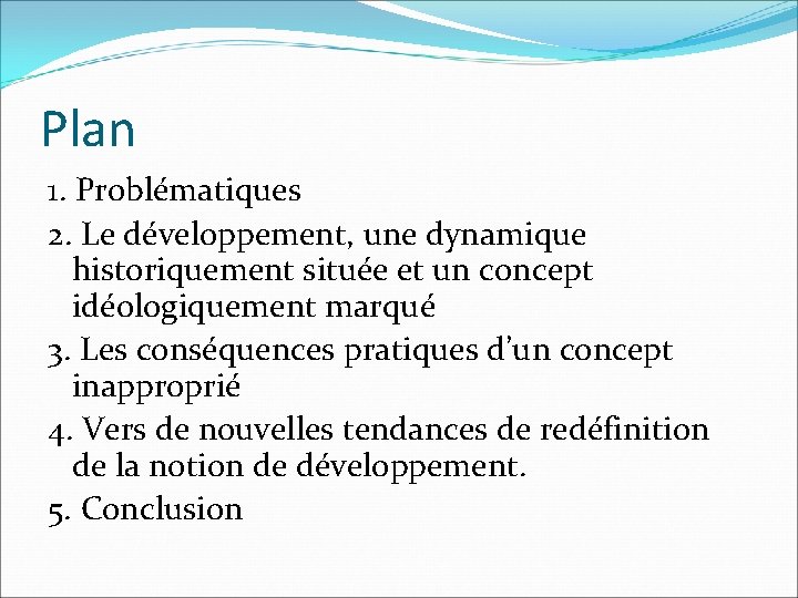 Plan 1. Problématiques 2. Le développement, une dynamique historiquement située et un concept idéologiquement