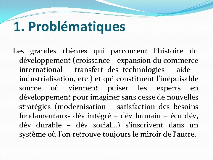 1. Problématiques Les grandes thèmes qui parcourent l’histoire du développement (croissance – expansion du