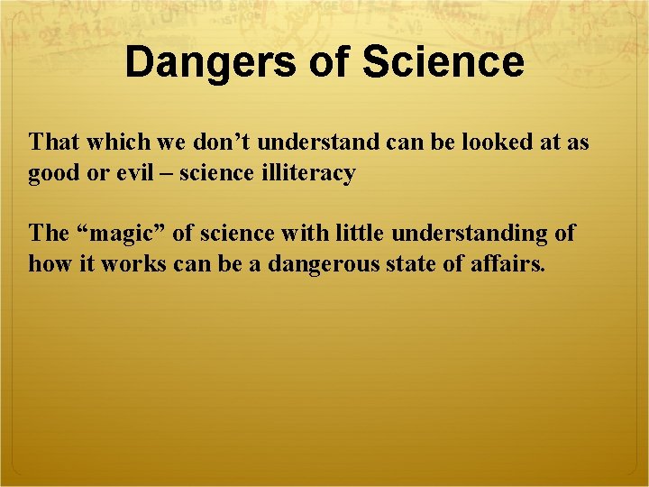 Dangers of Science That which we don’t understand can be looked at as good