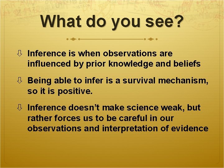 What do you see? Inference is when observations are influenced by prior knowledge and