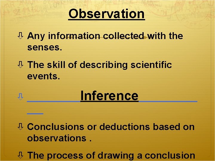 Observation Any information collected with the senses. The skill of describing scientific events. _____Inference______