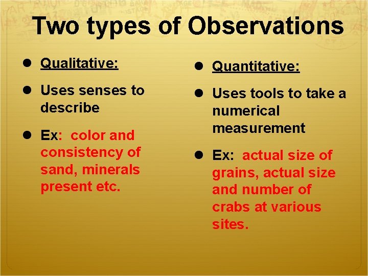 Two types of Observations l Qualitative: l Quantitative: l Uses senses to describe l