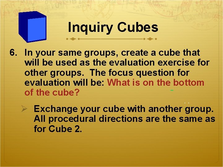 Inquiry Cubes 6. In your same groups, create a cube that will be used