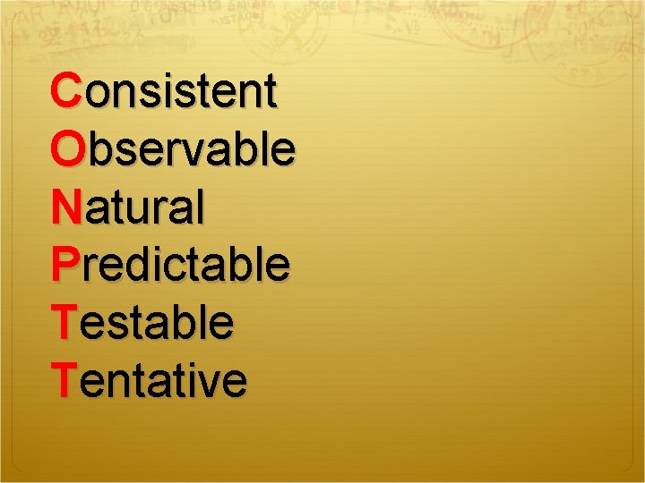 Consistent Observable Natural Predictable Testable Tentative 