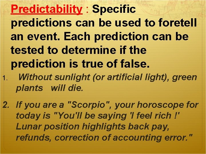 Predictability : Specific predictions can be used to foretell an event. Each prediction can