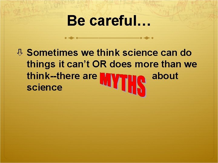 Be careful… Sometimes we think science can do things it can’t OR does more
