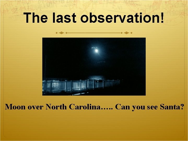 The last observation! Moon over North Carolina…. . Can you see Santa? 