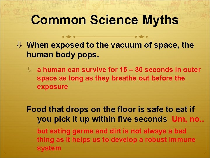 Common Science Myths When exposed to the vacuum of space, the human body pops.