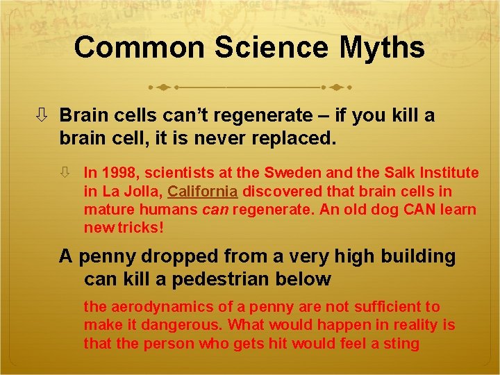 Common Science Myths Brain cells can’t regenerate – if you kill a brain cell,