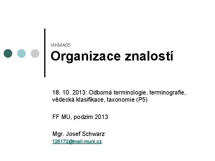 VIKMA 05 Organizace znalostí 18. 10. 2013: Odborná terminologie, terminografie, vědecká klasifikace, taxonomie (P