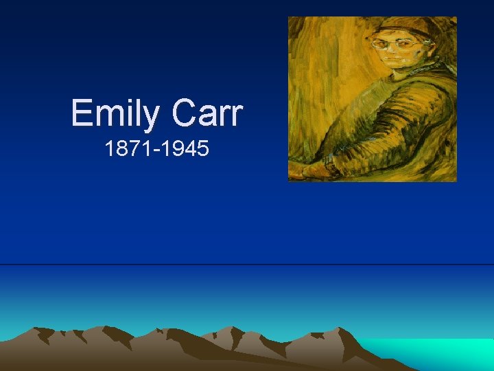 Emily Carr 1871 -1945 