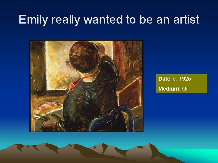 Emily really wanted to be an artist Date: c. 1925 Medium: Oil 