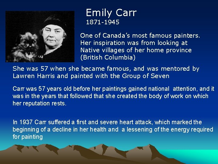 Emily Carr 1871 -1945 One of Canada’s most famous painters. Her inspiration was from