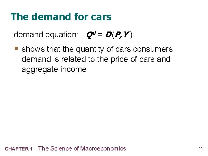 The demand for cars demand equation: Q d = D (P, Y ) §