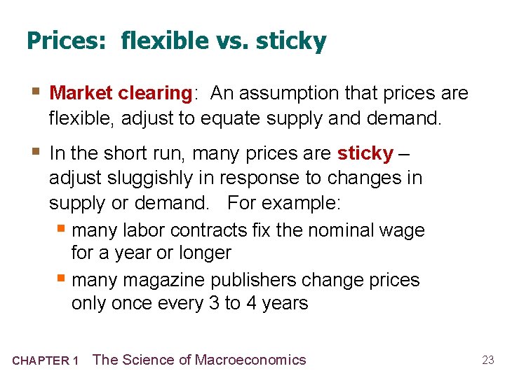 Prices: flexible vs. sticky § Market clearing: An assumption that prices are flexible, adjust