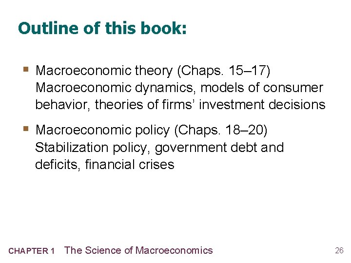 Outline of this book: § Macroeconomic theory (Chaps. 15– 17) Macroeconomic dynamics, models of