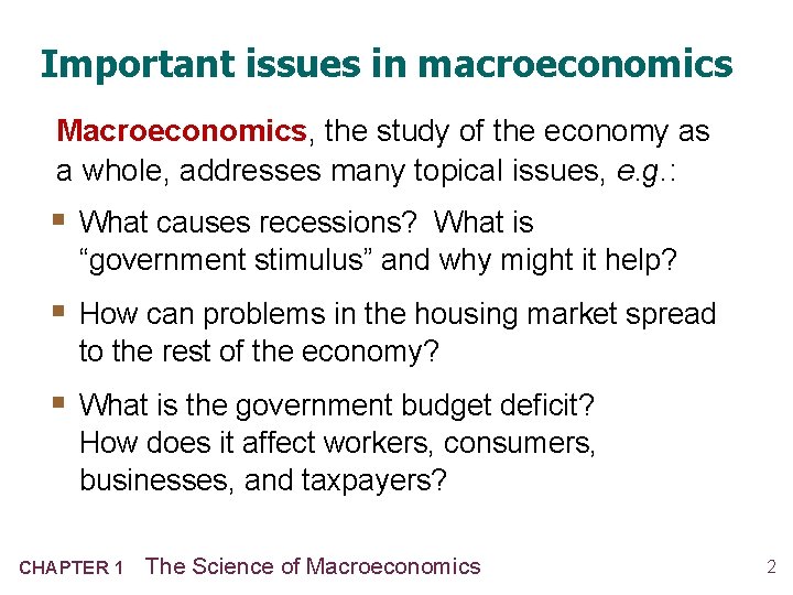 Important issues in macroeconomics Macroeconomics, the study of the economy as a whole, addresses