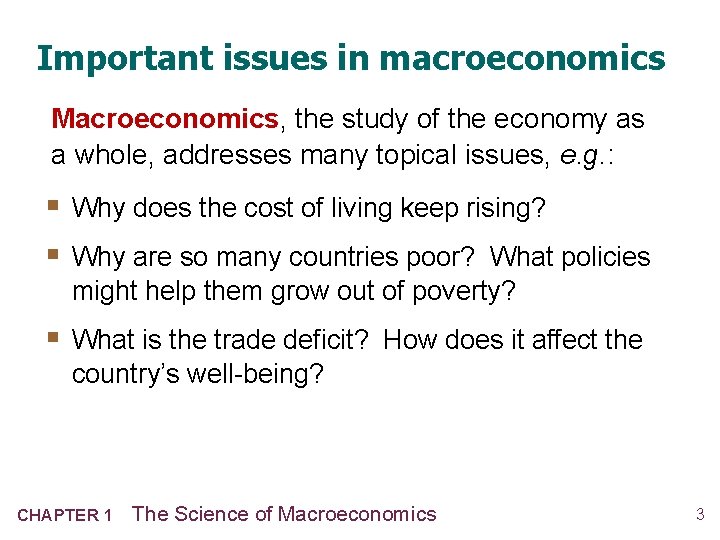 Important issues in macroeconomics Macroeconomics, the study of the economy as a whole, addresses